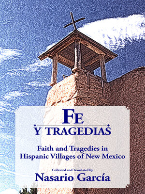 cover image of Fe y tragedias: Faith and Tragedies in Hispanic Villages of New Mexico